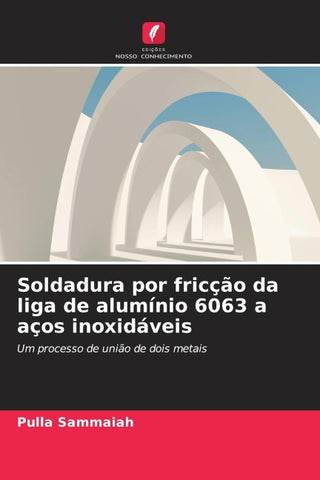 Soldadura por fricção da liga de alumínio 6063 a aços inoxidáveis