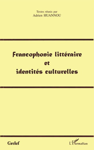 FRANCOPHONIE LITTÉRAIRE ET IDENTITÉS CULTURELLES