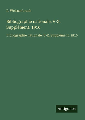 Bibliographie nationale: V-Z. Supplément. 1910