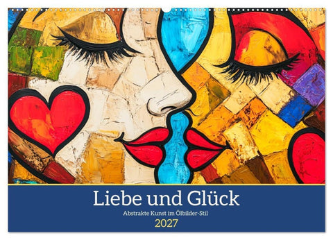 Liebe und Glück. Abstrakte Kunst im Ölbilder-Stil (Wandkalender 2027 DIN A2 quer), CALVENDO Monatskalender