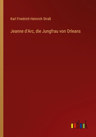 Jeanne d'Arc, die Jungfrau von Orleans