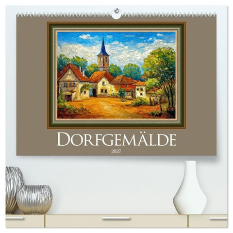 Dorfgemälde (hochwertiger Premium Wandkalender 2027 DIN A2 quer), Kunstdruck in Hochglanz