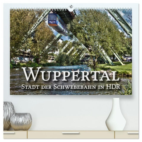 Wuppertal - Stadt der Schwebebahn in HDR (hochwertiger Premium Wandkalender 2027 DIN A2 quer), Kunstdruck in Hochglanz