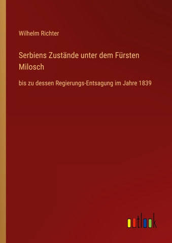 Serbiens Zustände unter dem Fürsten Milosch