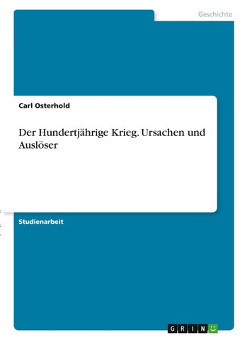 Der Hundertjährige Krieg. Ursachen und Auslöser