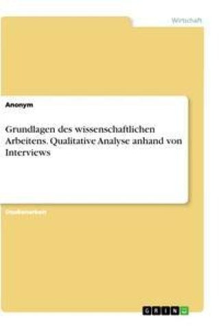Grundlagen des wissenschaftlichen Arbeitens. Qualitative Analyse anhand von Interviews