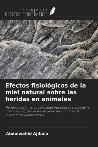 Efectos fisiológicos de la miel natural sobre las heridas en animales