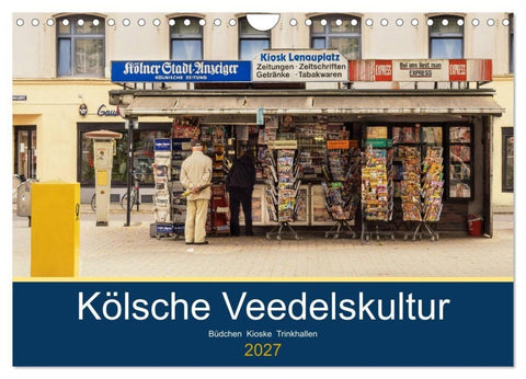 Kölsche Veedelskultur. Büdchen, Kioske und Trinkhallen. (Wandkalender 2027 DIN A4 quer), CALVENDO Monatskalender