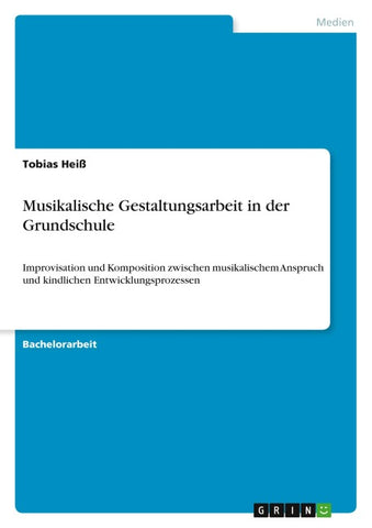 Musikalische Gestaltungsarbeit in der Grundschule