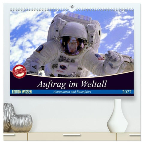 Auftrag im Weltall. Astronauten und Raumfahrt (hochwertiger Premium Wandkalender 2027 DIN A2 quer), Kunstdruck in Hochglanz