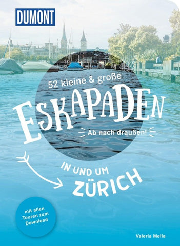 52 kleine & große Eskapaden in und um Zürich