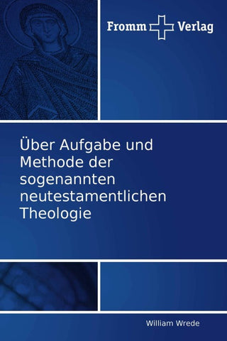Über Aufgabe und Methode der sogenannten neutestamentlichen Theologie