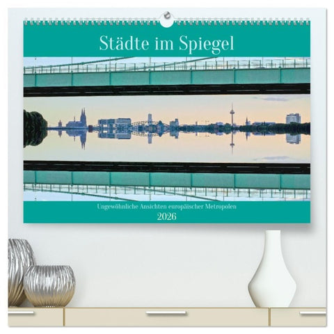 Städte im Spiegel (hochwertiger Premium Wandkalender 2026 DIN A2 quer), Kunstdruck in Hochglanz