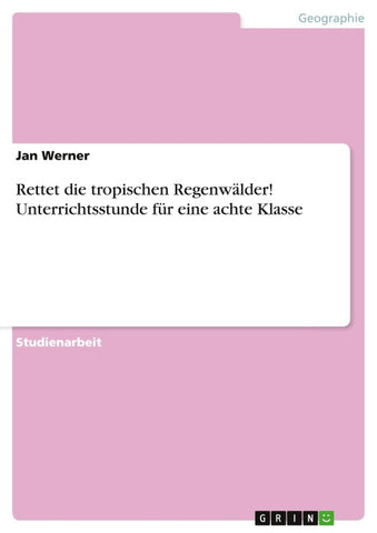 Rettet die tropischen Regenwälder! Unterrichtsstunde für eine achte Klasse
