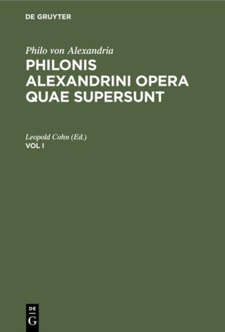 Philonis Alexandrini opera quae supersunt. Vol I
