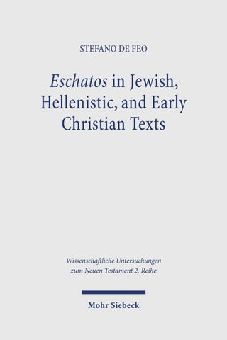 Eschatos in Jewish, Hellenistic, and Early Christian Texts