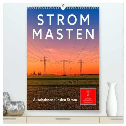 Strommasten - Autobahnen für den Strom (hochwertiger Premium Wandkalender 2027 DIN A2 hoch), Kunstdruck in Hochglanz