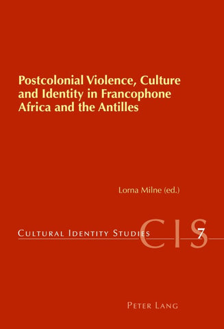 Postcolonial Violence, Culture and Identity in Francophone Africa and the Antilles