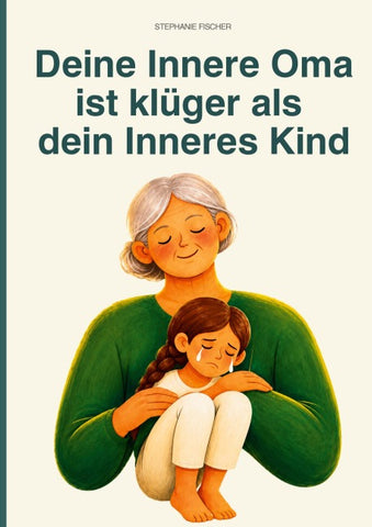 Deine Innere Oma ist klüger als dein Inneres Kind