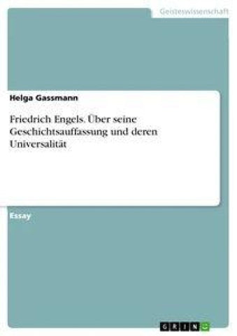 Friedrich Engels. Über seine Geschichtsauffassung und deren Universalität
