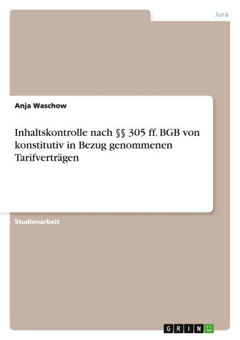 Inhaltskontrolle nach §§ 305 ff. BGB von konstitutiv in Bezug genommenen Tarifverträgen
