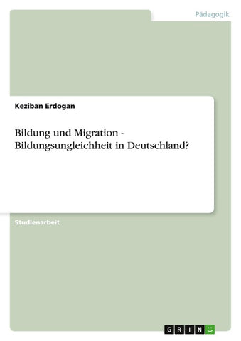 Bildung und Migration - Bildungsungleichheit in Deutschland?