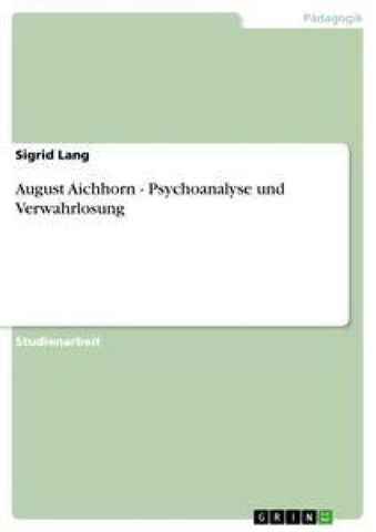 August Aichhorn - Psychoanalyse und Verwahrlosung