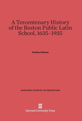 A Tercentenary History of the Boston Public Latin School, 1635-1935