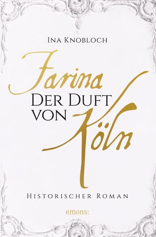 Farina - Der Duft von Köln. Die große Kölner Parfüm-Saga: Der Siegeszug