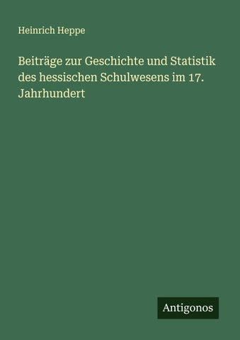 Beiträge zur Geschichte und Statistik des hessischen Schulwesens im 17. Jahrhundert