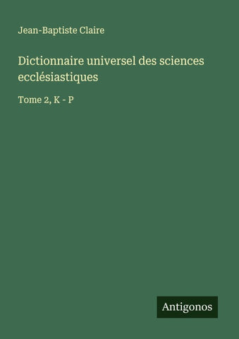 Dictionnaire universel des sciences ecclésiastiques