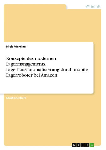 Konzepte des modernen Lagermanagements. Lagerhausautomatisierung durch mobile Lagerroboter bei Amazon
