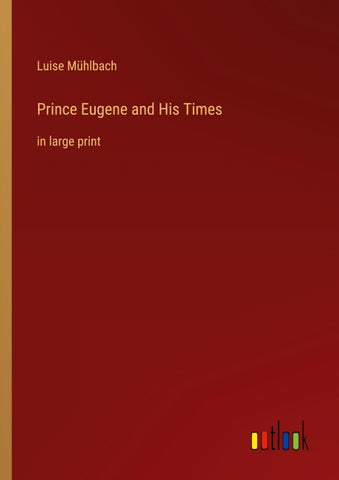 Prince Eugene and His Times