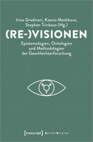 (Re-)Visionen – Epistemologien, Ontologien und Methodologien der Geschlechterforschung