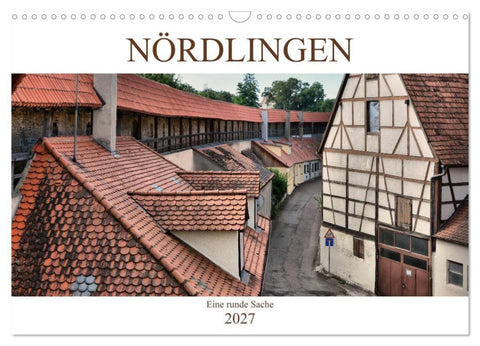 Nördlingen - Eine runde Sache (Wandkalender 2027 DIN A3 quer), CALVENDO Monatskalender