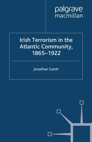 Irish Terrorism in the Atlantic Community, 1865–1922