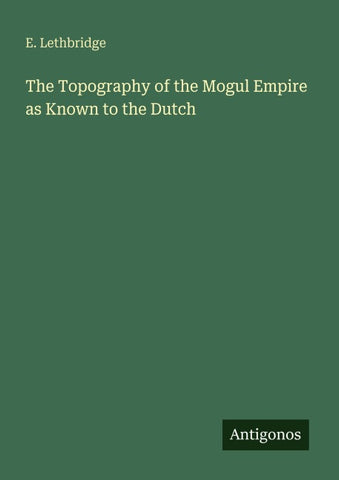 The Topography of the Mogul Empire as Known to the Dutch
