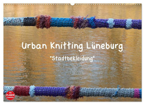 Urban Knitting Lüneburg (Wandkalender 2027 DIN A2 quer), CALVENDO Monatskalender