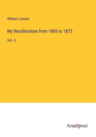 My Recollections from 1806 to 1873