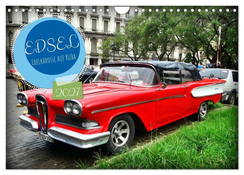 EDSEL - Edelkarosse auf Kuba (Wandkalender 2027 DIN A4 quer), CALVENDO Monatskalender