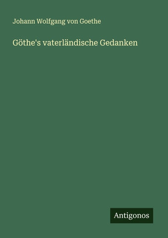 Göthe's vaterländische Gedanken
