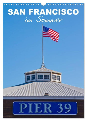 SAN FRANCISCO im Sommer (Wandkalender 2027 DIN A3 hoch), CALVENDO Monatskalender