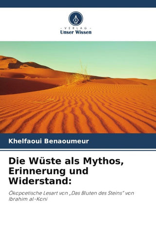 Die Wüste als Mythos, Erinnerung und Widerstand: