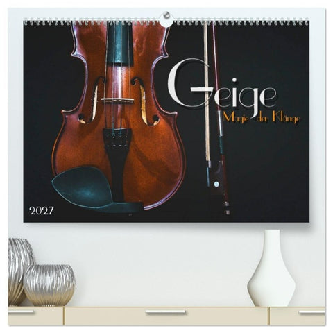 Geige - Magie der Klänge (hochwertiger Premium Wandkalender 2027 DIN A2 quer), Kunstdruck in Hochglanz