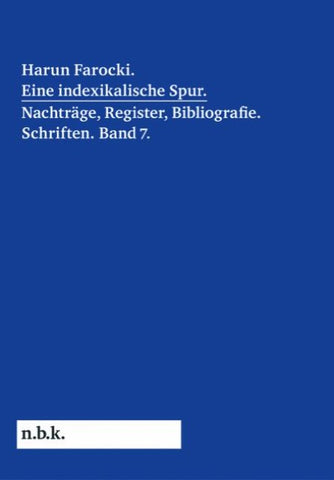 Harun Farocki. Eine indexikalische Spur. Nachträge und Register. Band 7