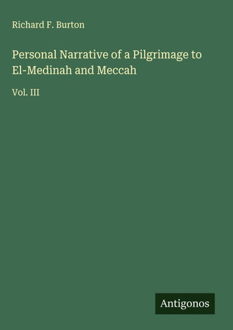 Personal Narrative of a Pilgrimage to El-Medinah and Meccah