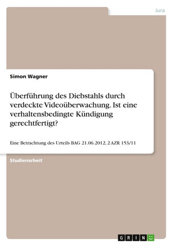 Überführung des Diebstahls durch verdeckte Videoüberwachung. Ist eine verhaltensbedingte Kündigung gerechtfertigt?