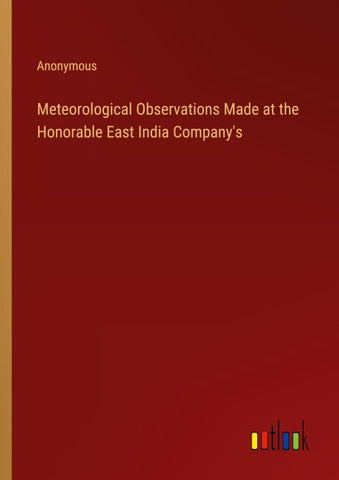 Meteorological Observations Made at the Honorable East India Company's