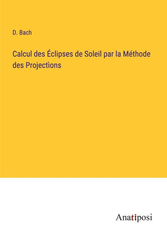 Calcul des Éclipses de Soleil par la Méthode des Projectìons