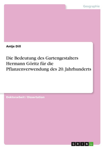 Die Bedeutung des Gartengestalters Hermann Göritz für die Pflanzenverwendung des 20. Jahrhunderts